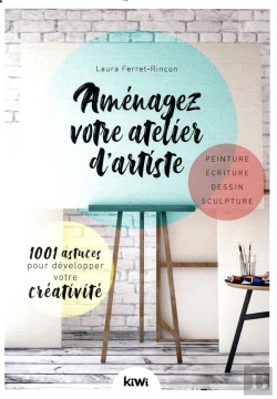Bertrand.pt - Aménagez Votre Atelier D'Artiste ; 1001 Astuces Pour Développer Votre Créativité