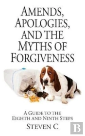 Amends, Apologies, And The Myths Of Forgiveness