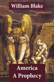 America A Prophecy (Illuminated Manuscript With The Original Illustrations Of William Blake)