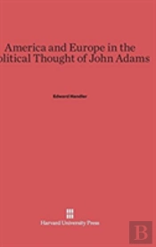 America And Europe In The Political Thought Of John Adams