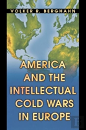 America And The Intellectual Cold Wars In Europe
