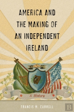 Bertrand.pt - America And The Making Of An Independent Ireland
