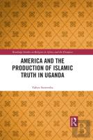 America And The Production Of Islamic Truth In Uganda
