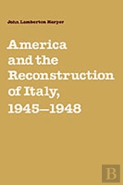 America And The Reconstruction Of Italy, 1945â€“1948