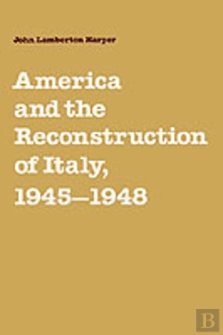 Bertrand.pt - America And The Reconstruction Of Italy, 1945â€“1948