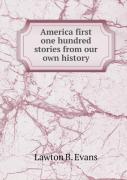 America First One Hundred Stories From Our Own History