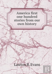 America First One Hundred Stories From Our Own History
