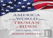 America In The World From Truman To Biden