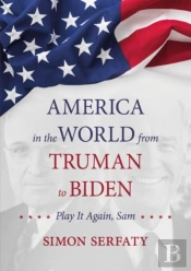 America In The World From Truman To Biden