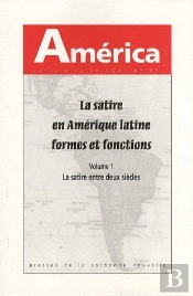 América ; La Satire En Amérique Latine, Formes Et Fonctions T.1 ; La Satire Entre Deux Siècles