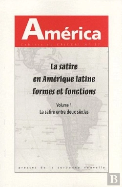 Bertrand.pt - América ; La Satire En Amérique Latine, Formes Et Fonctions T.1 ; La Satire Entre Deux Siècles