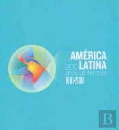 America Latina, 1810-2010: 200 Años De Historia (Cat.Exposicion) 