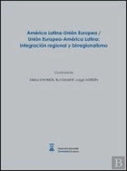 Bertrand.pt - América Latina-Unión Europea / Unión Europea-América Latina: Integración Regional Y Birregionalismo