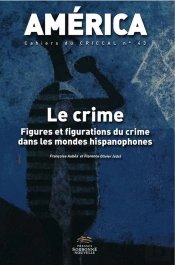 America, No 43/2013. Le Crime. Figures Et Figures Et Figurations Du Crime Dans