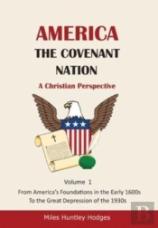 America - The Covenant Nation - A Christian Perspective - Volume 1