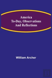 America To-Day, Observations And Reflect
