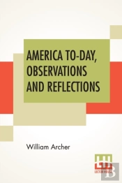 America To-Day, Observations And Reflections