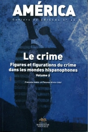 America Tome 44 : Le Crime ; Figures Et Figurations Du Crime Dans Les Mondes Hispanophones Tome 2