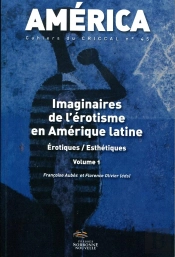 America Tome 45 : Imaginaires De L'Érotisme En Amérique Latine ; Érotiques/Esthétiques Tome 1