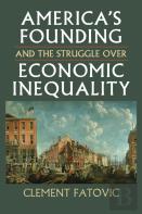 Americaâ€™S Founding And The Struggle Over Economic Inequality