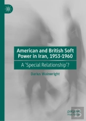 American And British Soft Power In Iran, 1953-1960
