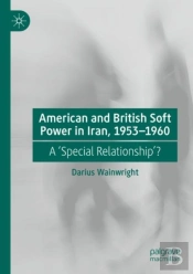 American And British Soft Power In Iran, 1953-1960