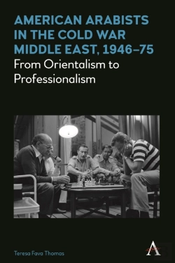 Bertrand.pt - American Arabists In The Cold War Middle East, 1946-75