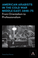 American Arabists In The Cold War Middle East, 1946â€“75