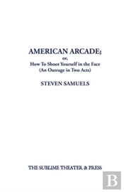 American Arcade; Or, How To Shoot Yourself In The Face