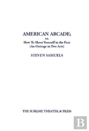 American Arcade; Or, How To Shoot Yourself In The Face