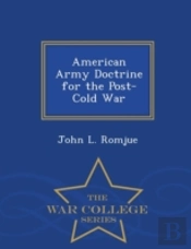 American Army Doctrine For The Post-Cold War - War College Series