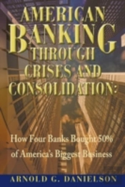 American Banking Through Crises And Consolidation: How Four Banks Bought 50% Of America'S Biggest Business