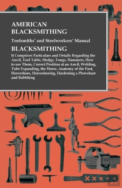 Bertrand.pt - American Blacksmithing, Toolsmiths' And Steelworkers' Manual - It Comprises Particulars And Details Regarding