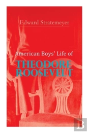 American Boys' Life Of Theodore Roosevelt