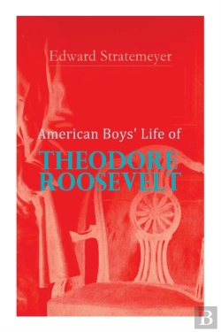 Bertrand.pt - American Boys' Life Of Theodore Roosevelt
