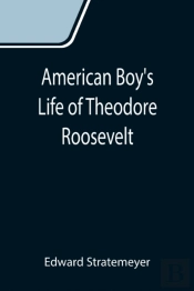 American Boy'S Life Of Theodore Roosevelt
