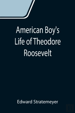 Bertrand.pt - American Boy'S Life Of Theodore Roosevelt