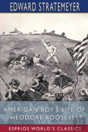 American Boy'S Life Of Theodore Roosevelt (Esprios Classics)