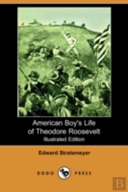 Bertrand.pt - American Boy'S Life Of Theodore Roosevelt (Illustrated Edition) (Dodo Press)