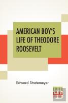 American Boy'S Life Of Theodore Roosevelt