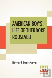 American Boy'S Life Of Theodore Roosevelt