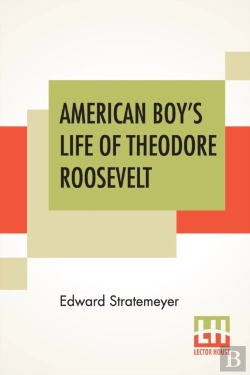 Bertrand.pt - American Boy'S Life Of Theodore Roosevelt