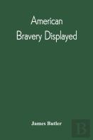 American Bravery Displayed, In The Capture Of Fourteen Hundred Vessels Of War And Commerce, Since The Declaration Of War By The President