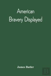 American Bravery Displayed, In The Capture Of Fourteen Hundred Vessels Of War And Commerce, Since The Declaration Of War By The President