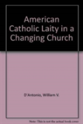 American Catholic Laity In A Changing Church