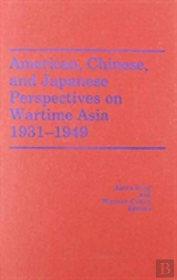 Bertrand.pt - American, Chinese, And Japanese Perspectives On Wartime Asia, 1931-1949