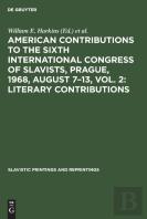 American Contributions To The Sixth International Congress Of Slavists, Prague, 1968, August 7â€“13, Vol. 2: Literary Contributions