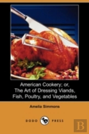 American Cookery; Or, The Art Of Dressin