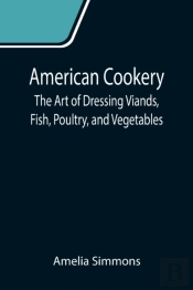 American Cookery: The Art Of Dressing Vi