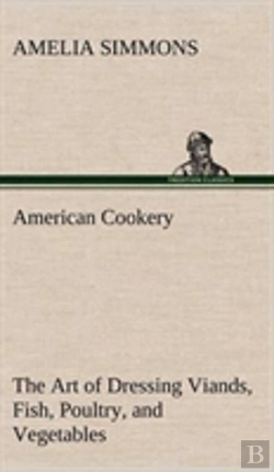 Bertrand.pt - American Cookery The Art Of Dressing Viands, Fish, Poultry, And Vegetables